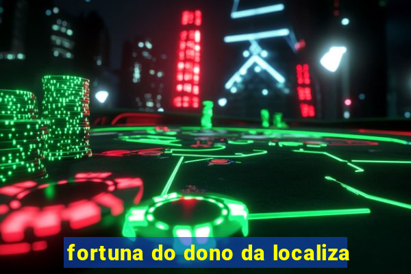 fortuna do dono da localiza